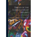 Traces of the Elder Faiths of Ireland: a Folklore Sketch; a Handbook of Irish Pre-Christian Traditions