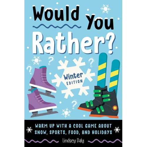 Would You Rather? Winter Edition: Warm Up with a Cool Game about Snow, Sports, Food, and Holidays