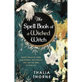 The Spell Book of a Wicked Witch: Magic Spells To Curse Your Enemies, Hex Your Ex, And Jinx The Jerks in Your Life