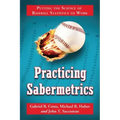 Practicing Sabermetrics: Putting the Science of Baseball Statistics to Work
