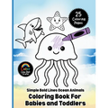 Simple Bold Lines Ocean Animals Coloring Book For Babies and Toddlers: Big, Easy Sea Creature Coloring Pages with Thick Outlines for Little Hands Ages