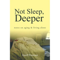 Not Sleep, Deeper: Notes on Aging & Living Alone