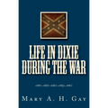 Life In Dixie During The War: 1861-1862-1863-1864-1865