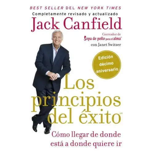 Principios del Éxito: Cómo Llegar de Donde Está a Donde Quiere IR