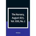 The Nursery, August 1877, Vol. XXII, No. 2