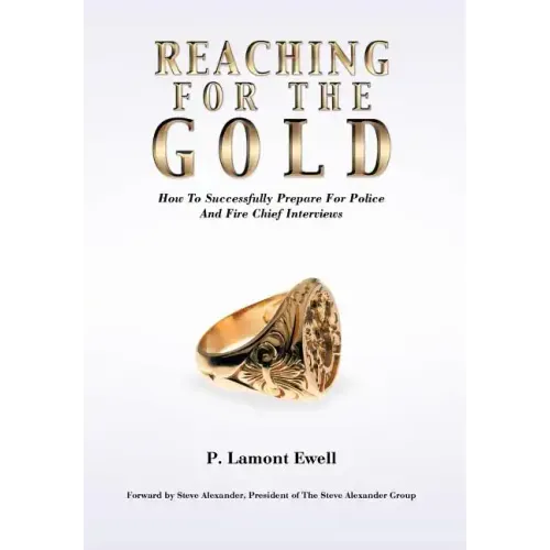 Reaching For The Gold: How To Successfully Prepare For Police And Fire Chief Interviews