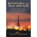 Adventures of the Year 1950 A.D.: This Is the Journal of a Boy Who Went to Europe for 9 Months When He Was 12 Years Old