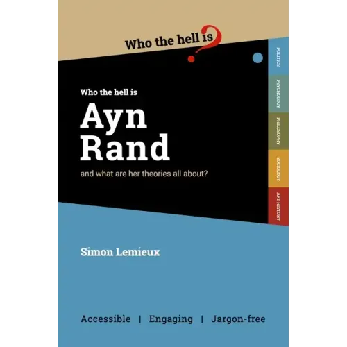 Who the Hell is Ayn Rand?: and what are her theories all about?