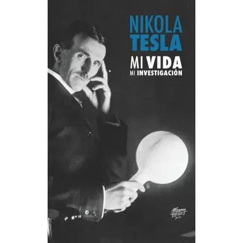 Nikola Tesla: Mi Vida, Mi Investigación