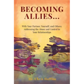 Becoming Allies: with your Partner, Yourself, and Others: Addressing the Abuse and Control in Your Relationships