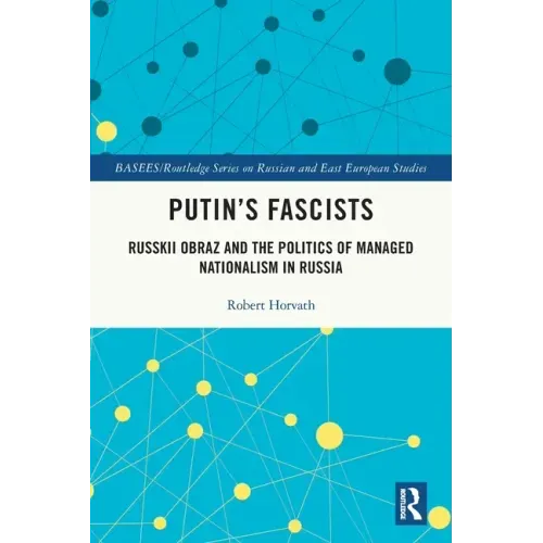 Putin's Fascists: Russkii Obraz and the Politics of Managed Nationalism in Russia