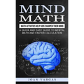Mind Math: Math Activities Help Kids Sharpen Their Mind (A Quick and Easy Guide to Mental Math and Faster Calculation)