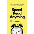 Speed Read Anything: How to Read a Book a Day With Better Retention Than Ever