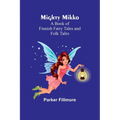 Mighty Mikko: A Book of Finnish Fairy Tales and Folk Tales
