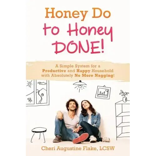 Honey Do to Honey DONE!: A Simple System for a Productive and Happy Household with Absolutely No More Nagging!