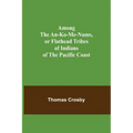 Among the An-ko-me-nums, or Flathead Tribes of Indians of the Pacific Coast