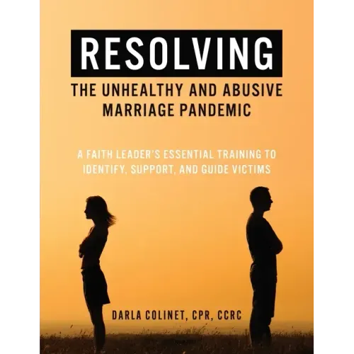 Resolving the Unhealthy and Abusive Marriage Pandemic: A Faith Leader's Essential Training to Identify, Support, and Guide Victims