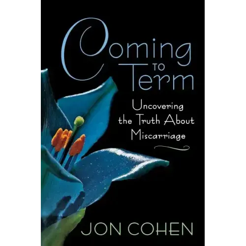 Coming to Term: Uncovering the Truth about Miscarriage