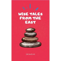 Wise Tales From the East: The Essential Collection