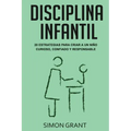 Disciplina infantil: 20 estrategias para criar a un niño curioso, confiado y responsable