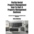 Florida Rental Property Management How To Start A Property Management Business: Commercial Property Management & Residential Property Management