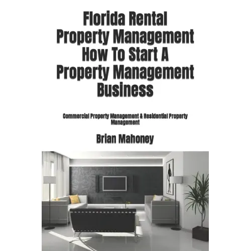 Florida Rental Property Management How To Start A Property Management Business: Commercial Property Management & Residential Property Management