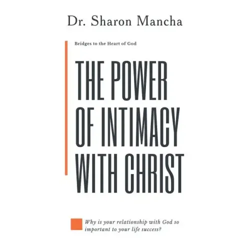 The Power of Intimacy with Christ: Overcoming the Obstacles That Hinder Intimacy