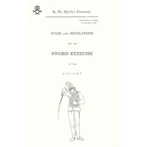 Rules and Regulations For The Sword Exercise Of The Cavalry 1796