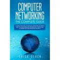 Computer Networking The Complete Guide: A Complete Guide to Manage Computer Networks and to Learn Wireless Technology, Cisco CCNA, IP Subnetting and N