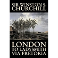 London to Ladysmith Via Pretoria by Winston S. Churchill, Biography & Autobiography, History, Military, World