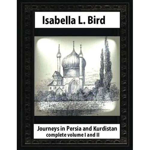 Journeys in Persia and Kurdistan, by Isabella L. Bird complete volume I and II