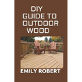 DIY Guide to Outdoor Wood: A Complete Easy-to-Build Step-by-Step Projects (Creative Homeowner) Easy-to-Follow Instructions for Trellises, Planter