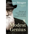 A Modest Genius: The story of Darwin's Life and how his ideas changed everything