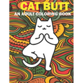 Cat Butt: Hilarious Funny Farting Yoga Cat Fancy Adult Coloring Book For Cat Lovers