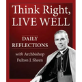 Think Right, Live Well: Daily Reflections with Archbishop Fulton J. Sheen