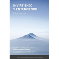 Invirtiendo y entendiendo: Una guía práctica, sencilla y útil para conocer los fundamentos de una inversión exitosa