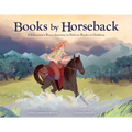 Books by Horseback: A Librarian's Brave Journey to Deliver Books to Children