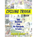 The Cycling Trivia Book: 1001 Questions from the Velocipede to Lance