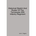 Historical Sketch And Roster Of The Tennessee 45th Infantry Regiment
