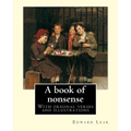 A book of nonsense. By: Edward Lear, (Children's Classics): With original verses and illustrations By: Edward Lear