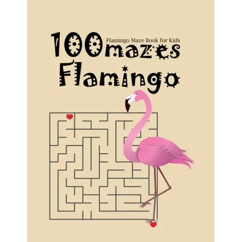 Flamingo Maze Book For Kids 100 Mazes Flamingo: a book with interestings games