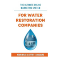 The Ultimate Online Marketing System for Water Restoration Companies
