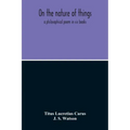 On The Nature Of Things; A Philosophical Poem In Six Books. Literally Translated Into English Prose By John Selby Watson; To Which Is Adjoined The Poe