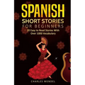 Spanish Short Stories: 20 Easy to Read Short Stories With Over 1000 Vocabulary (Volumes I and II)
