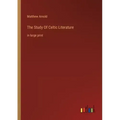The Study Of Celtic Literature: in large print