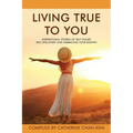 Living True to You: Inspirational Stories of Self-Doubt, Self-Discovery and Embracing Your Destiny