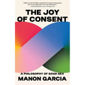 The Joy of Consent: A Philosophy of Good Sex