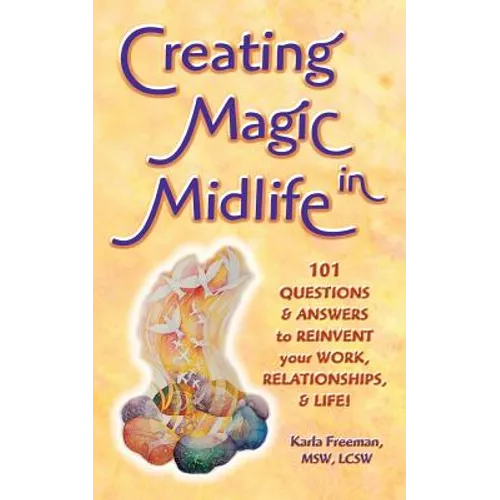 Creating Magic in Midlife: 101 Questions and Answers to Reinvent Your Work, Relationships, and Life! - Paperback