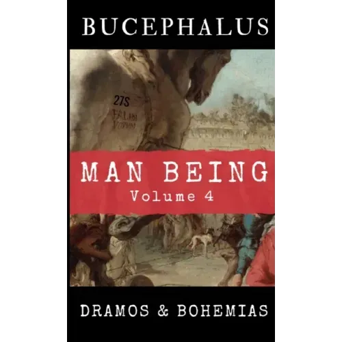 Man Being Volume 4: Bucephalus