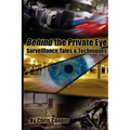 Behind the Private Eye: Suveillance Tales & Techniques